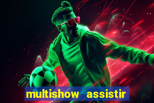 multishow assistir online gratis